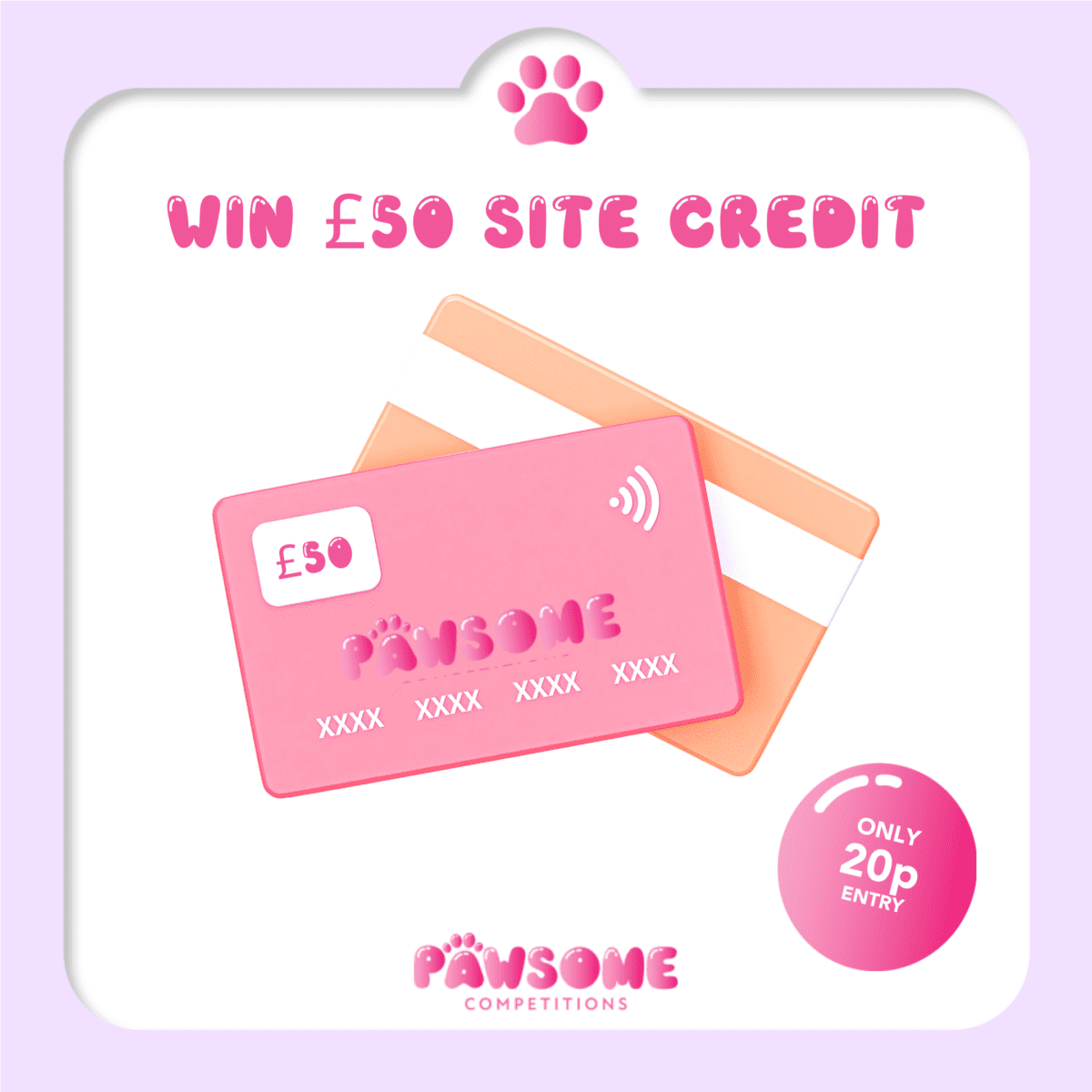 WIN £50 Pawsome Site Credit for 20p!