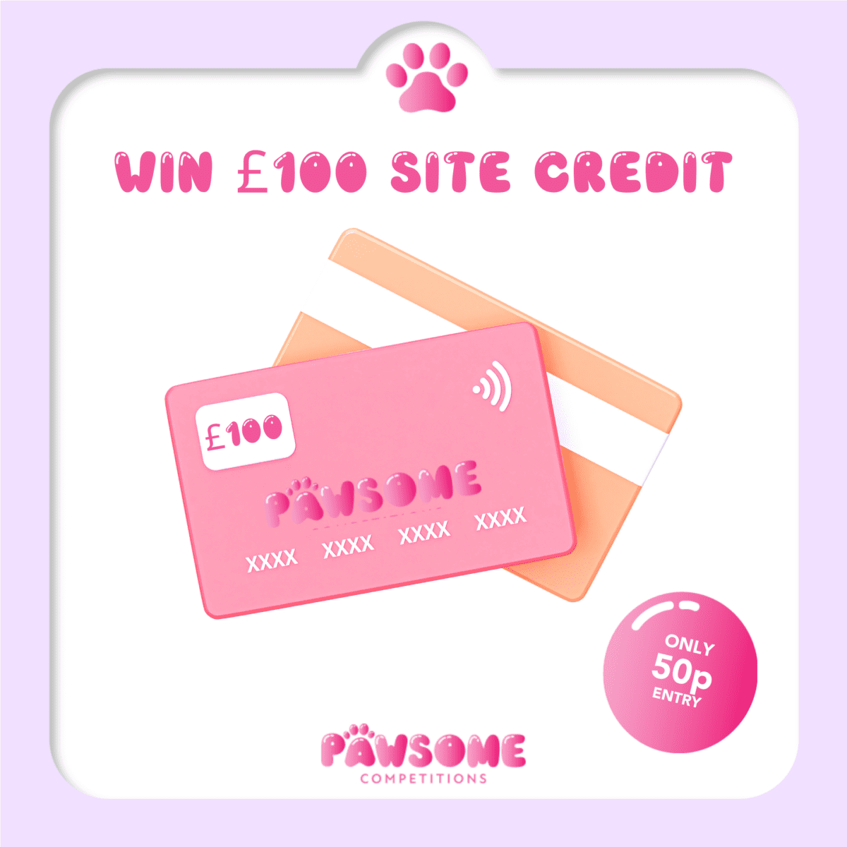 WIN £100 Pawsome Site Credit for 50p!