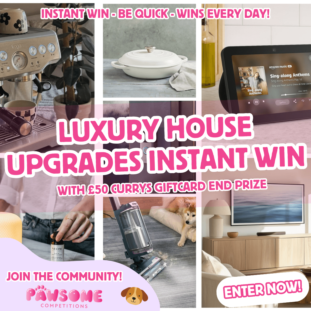 INSTANT WIN – LUXURY HOUSE UPGRADES – £50 CURRYS END PRIZE 🏠